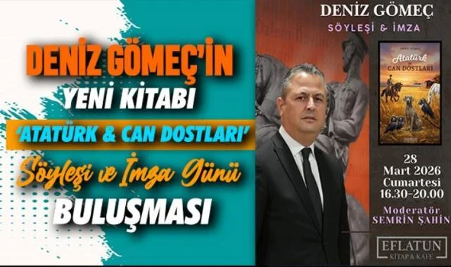 Deniz Gömeç'ten Yeni Kitap: Atatürk ve Can Dostları Okurlarıyla Buluşuyor!