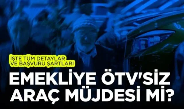 Emekliye ÖTV'siz Araç Müjdesi Mi? TBMM'deki Kanun Teklifinin Tüm Detayları Ve Şartları