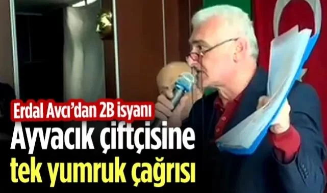Erdal Avcı'dan Ayvacık Çiftçisine Tek Yumruk Çağrısı