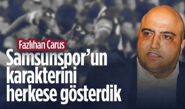 Fazlıhan Carus’tan Madrid Mesajı: Samsunspor’un Karakterini Herkese Gösterdik