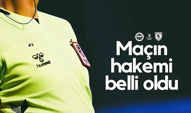 Fenerbahçe - Samsunspor Maçının Hakemi Açıklandı!