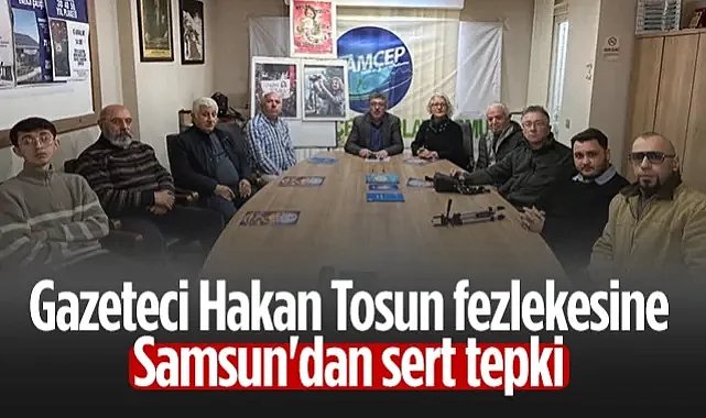 Gazeteci Hakan Tosun Fezlekesine Samsun'dan Sert Tepki