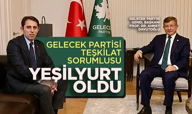 Gelecek Partisi Teşkilat Sorumlusu Mustafa Yeşilyurt Oldu