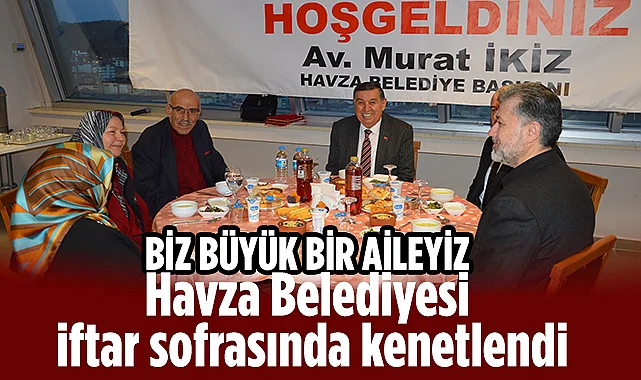 Havza Belediyesi İftar Sofrasında Kenetlendi: Biz Büyük Bir Aileyiz