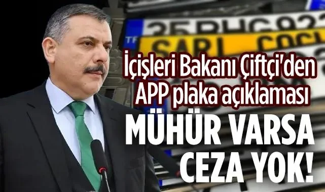 İçişleri Bakanı Çiftçi'den APP Plaka Açıklaması: Mühür Varsa Ceza Yok!