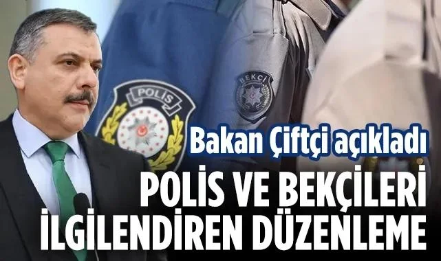 İçişleri Bakanı Çiftçi Duyurdu: Polis ve Bekçileri İlgilendiren Düzenleme