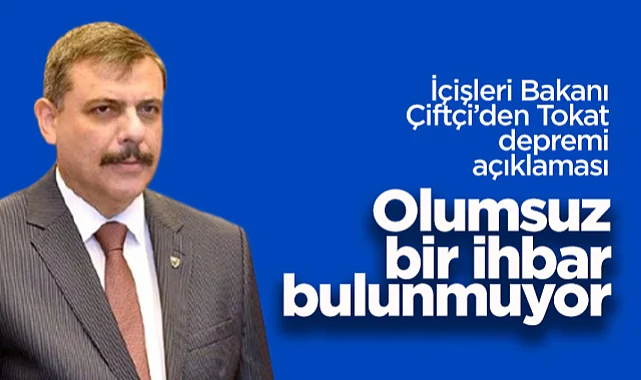 İçişleri Bakanı Mustafa Çiftçi’den Tokat Depremi Açıklaması: Olumsuz Bir İhbar Bulunmuyor