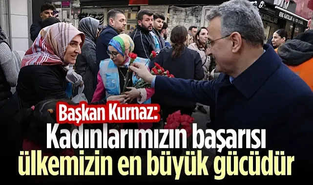 İlkadım Belediye Başkanı Kurnaz: Kadınlarımızın Başarısı Ülkemizin En Büyük Gücüdür