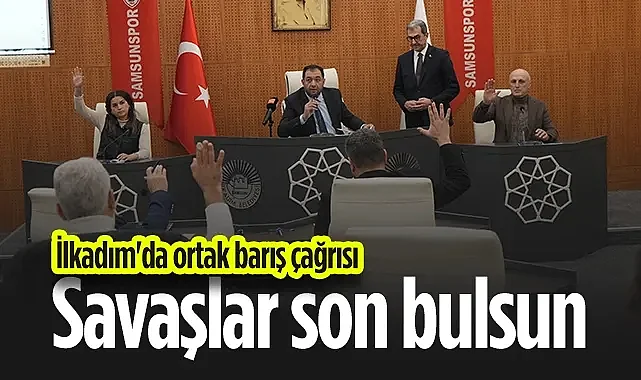 İlkadım Belediye Meclisi'nden Dünyaya Barış Mesajı: Savaşlar Son Bulsun