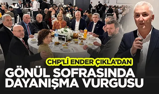 İlkadım Belediyesi CHP Meclis Üyesi Ender Çıkla'dan Gönül Sofrasında Dayanışma Vurgusu