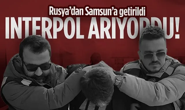 Interpol Tarafından Aranıyordu! Samsunlu Katil Zanlısı Rusya'da Yakalandı! İşte O Operasyonun Detayları...
