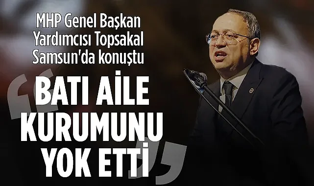 MHP Genel Başkan Yardımcısı Topsakal Samsun'da Konuştu