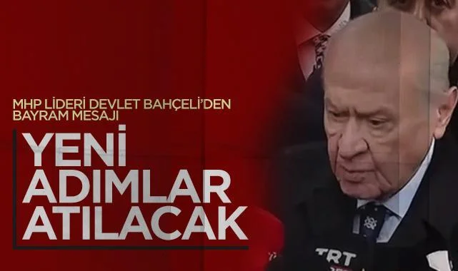 MHP Genel Başkanı Devlet Bahçeli’den Bayram Mesajı: Güçlü Türkiye İçin Yeni Adımlar Atılacak