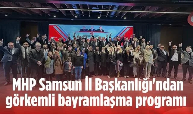 MHP Samsun İl Başkanlığı'ndan Görkemli Bayramlaşma Programı