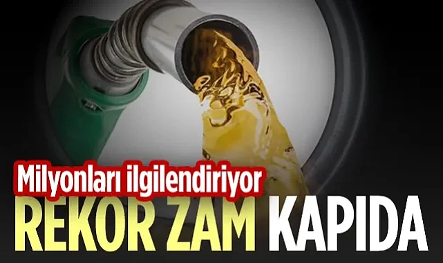 Motorin ve Benzin Fiyatlarına Rekor Zam Kapıda! İşte O Rakamlar...