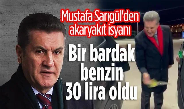 Mustafa Sarıgül'den Akaryakıt İsyanı: Bir Bardak Benzin 30 Lira Oldu