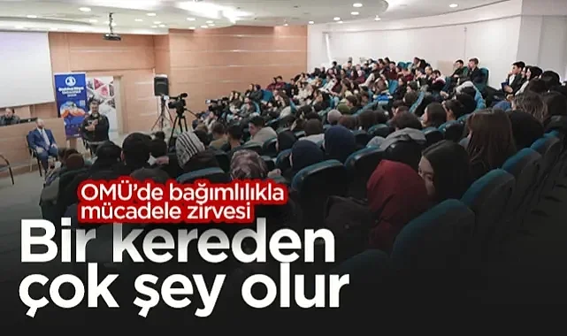 OMÜ'de Bağımlılıkla Mücadele Zirvesi: Bir Kereden Çok Şey Olur