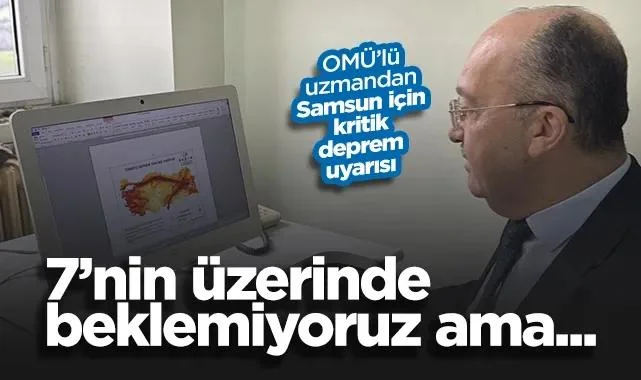OMÜ’lü Uzmandan Samsun İçin Kritik Deprem Uyarısı: 7’nin Üzerinde Beklemiyoruz Ama...