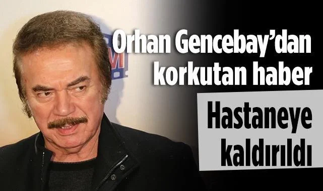 Orhan Gencebay Hastaneye Kaldırıldı: Sağlık Durumu Nasıl?