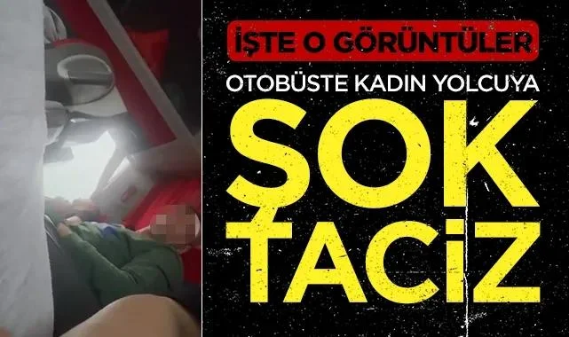 Otobüste Kadın Yolcuya Şok Taciz! İşte O Görüntüler