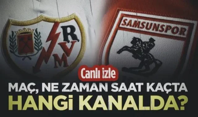 Rayo Vallecano-Samsunspor Maçı Ne Zaman, Saat Kaçta, Hangi Kanalda?