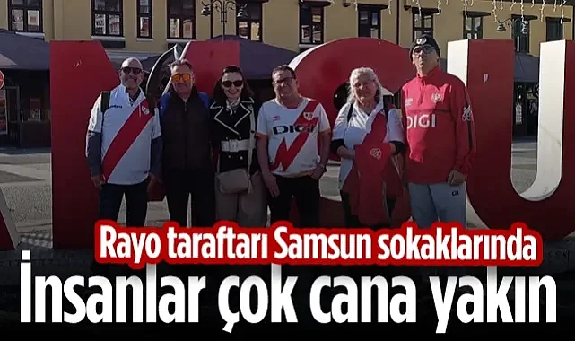 Rayo Vallecano Taraftarı Samsun Sokaklarında: İnsanlar Çok Cana Yakın