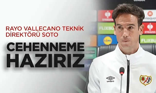 Rayo Vallecano Teknik Direktörü Soto: Samsunspor Deplasmanında Cehenneme Hazırız