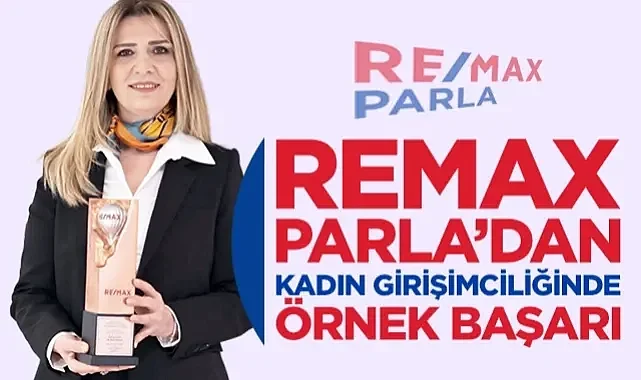Remax Parla'dan Kadın Girişimciliğinde Örnek Başarı