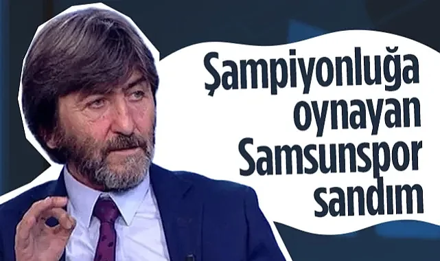 Rıdvan Dilmen'den Samsunspor İtirafı: Şampiyonluğa Oynayan Samsunspor Sandım