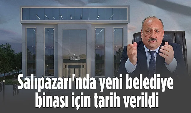 Salıpazarı'nda Yeni Belediye Binası İçin Tarih Verildi