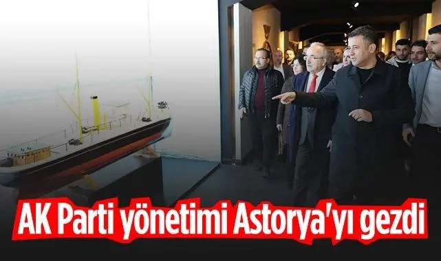 Samsun'da AK Parti Yönetimi Astorya'yı Gezdi