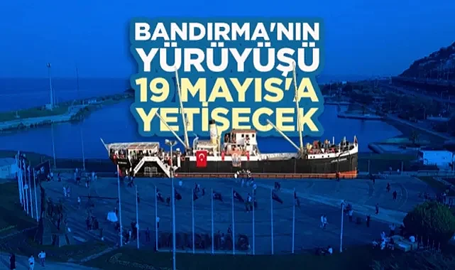 Samsun'da Bandırma'nın Yürüyüşü 19 Mayıs'a Yetişecek