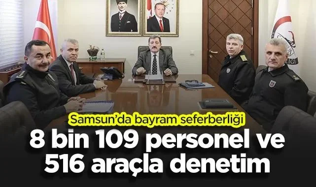 Samsun’da Bayram Seferberliği: 8 Bin 109 Personel ve 516 Araçla Denetim