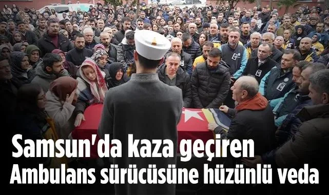 Samsun'da Görev Şehidi Ambulans Sürücüsüne Hüzünlü Veda