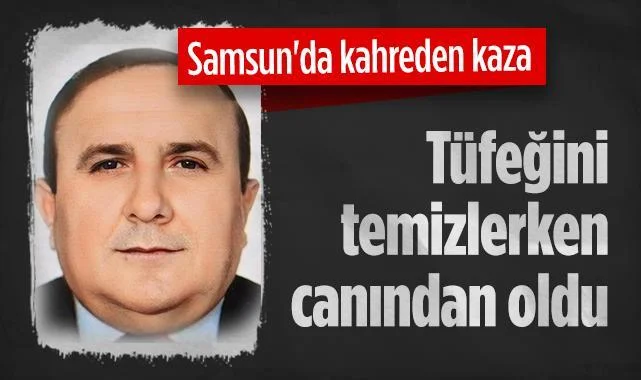 Samsun'da Kahreden Kaza: Tüfeğini Temizlerken Canından Oldu