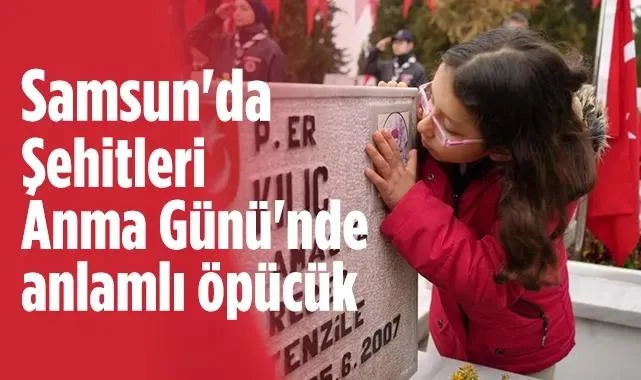 Samsun'da Şehitleri Anma Günü'nde: Elif'ten Şehit Dayısına Veda Öpücüğü