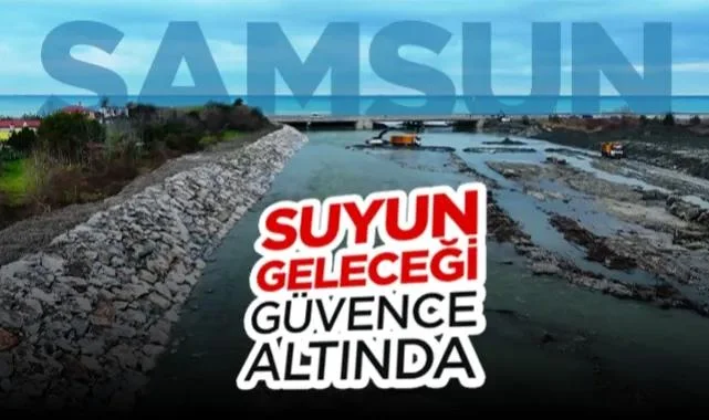 Samsun'da Suyun Geleceği Güvence Altında