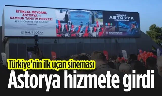 Samsun’da Teknolojik Devrim: Türkiye’nin İlk Uçan Sineması Astorya Hizmete Girdi