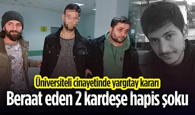 Samsun'da Üniversiteli Cinayetinde Yargıtay Kararı: Beraat Eden 2 Kardeşe Hapis Şoku