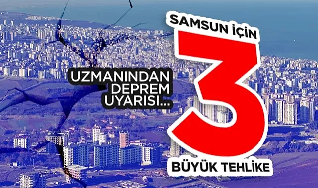 Samsun İçin 3 Büyük Tehlike: Uzmanından Deprem Uyarısı