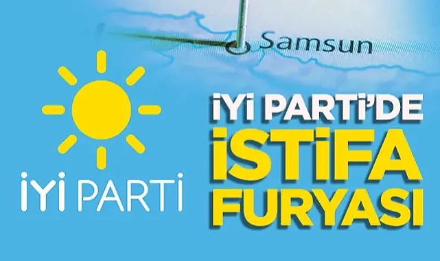 Samsun İYİ Parti’de İstifa Furyası