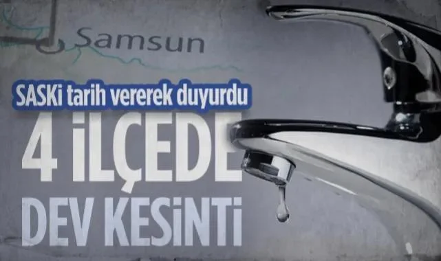 Samsun'un 4 İlçesinde Dev Su Kesintisi! SASKİ Tarih Vererek Duyurdu...