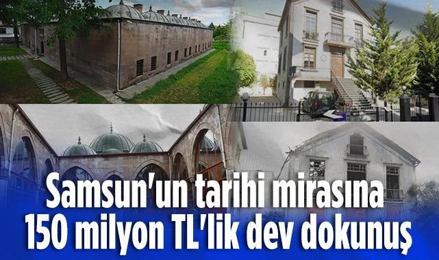 Samsun'un Tarihi Mirasına 150 Milyon TL'lik Dev Dokunuş