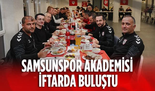 Samsunspor Akademisi İftarda Buluştu: Birlik ve Beraberlik Mesajı