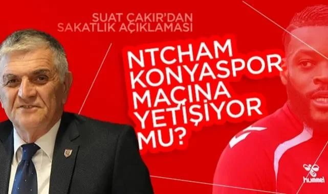 Samsunspor Basın Sözcüsü Suat Çakır'dan Sakatlık Açıklaması: Olivier Ntcham Konyaspor Maçına Yetişiyor Mu? 