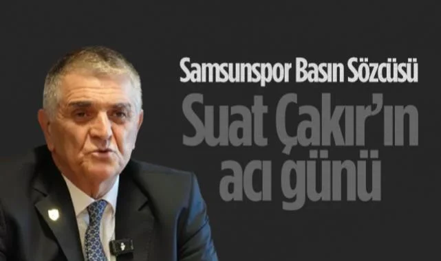Samsunspor Basın Sözcüsü Suat Çakır’ın Acı Günü: Kardeşi İzzet Çakır Vefat Etti