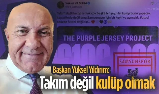 Samsunspor Başkan'ı Yüksel Yıldırım: Takım Değil Kulüp Olmak Çok Başka Bir Şey