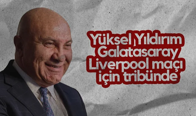 Samsunspor Başkanı Yüksel Yıldırım Galatasaray-Liverpool Maçı İçin Tribünde