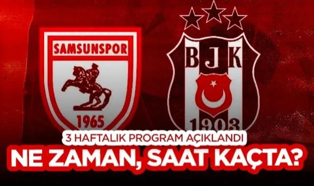 Samsunspor - Beşiktaş Maçı Ne Zaman, Saat Kaçta? Süper Lig’de 3 Haftalık Program Açıklandı