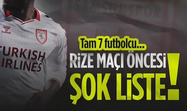 Samsunspor'da Rizespor Maçı Öncesi Şok Liste! Tam 7 Futbolcu...